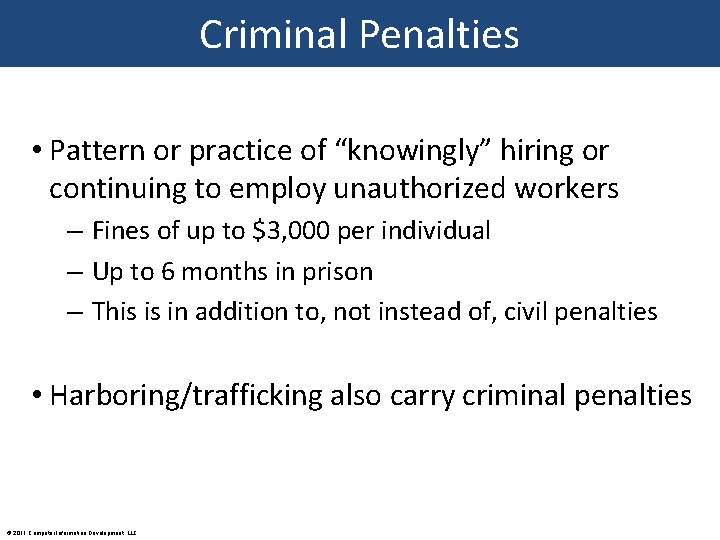 Criminal Penalties • Pattern or practice of “knowingly” hiring or continuing to employ unauthorized