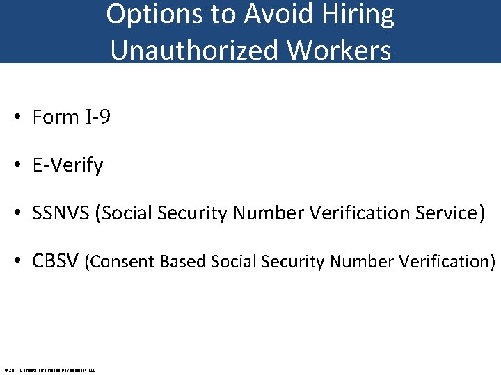 Options to Avoid Hiring Unauthorized Workers • Form I-9 • E-Verify • SSNVS (Social