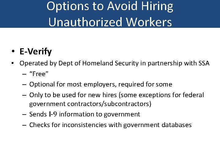 Options to Avoid Hiring Unauthorized Workers • E-Verify • Operated by Dept of Homeland