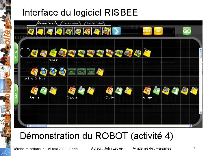 La technologie au collège Interface du logiciel RISBEE Démonstration du ROBOT (activité 4) Séminaire