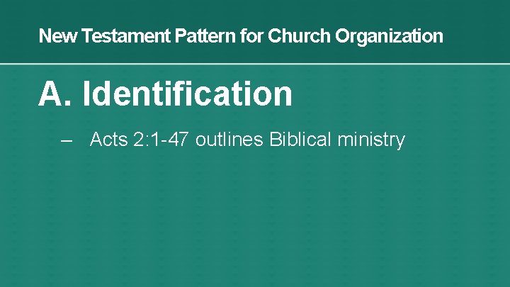 New Testament Pattern for Church Organization A. Identification – Acts 2: 1 -47 outlines