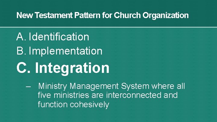New Testament Pattern for Church Organization A. Identification B. Implementation C. Integration – Ministry