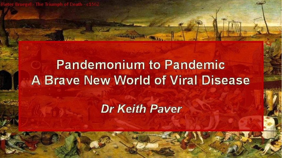 Pieter Bruegel - The Triumph of Death - c 1562 Pandemonium to Pandemic A
