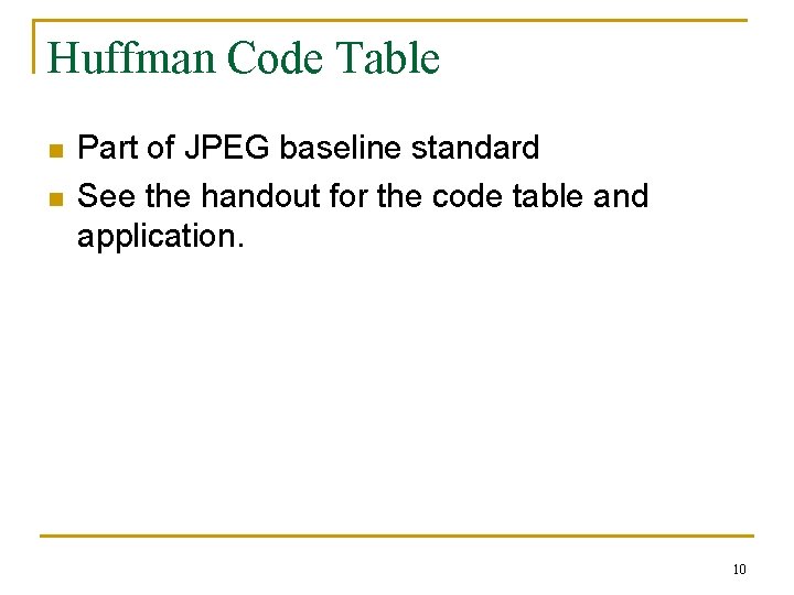 Huffman Code Table n n Part of JPEG baseline standard See the handout for