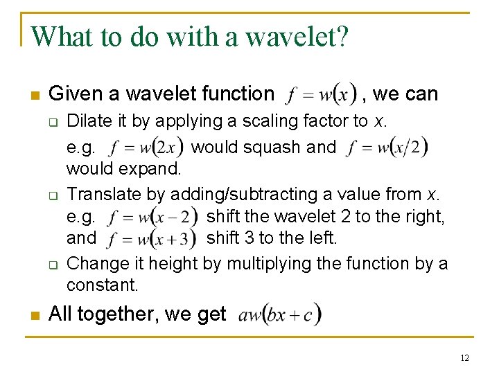 What to do with a wavelet? n Given a wavelet function q q q