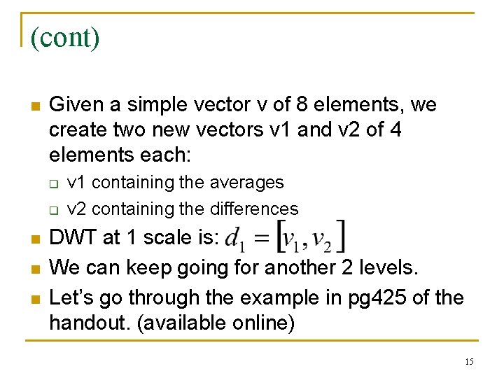 (cont) n Given a simple vector v of 8 elements, we create two new