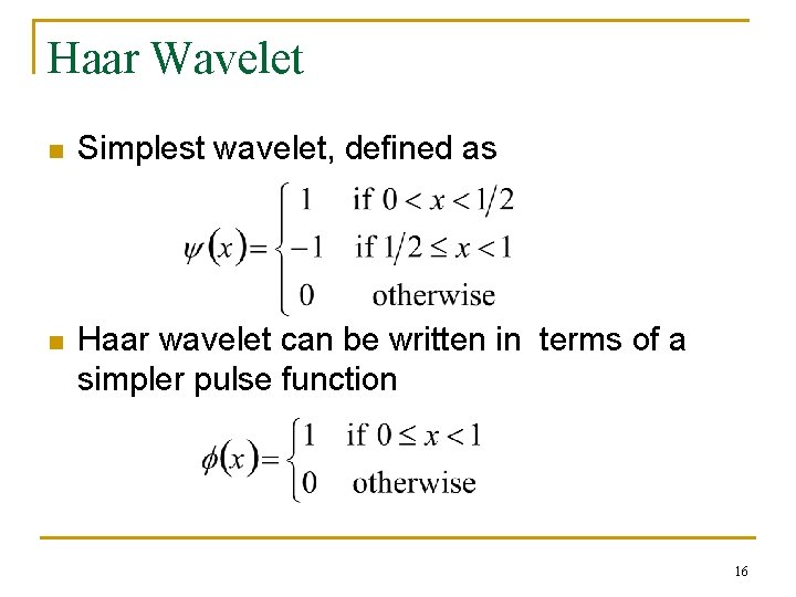 Haar Wavelet n Simplest wavelet, defined as n Haar wavelet can be written in