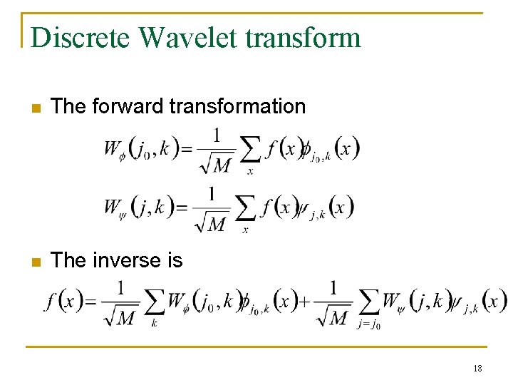 Discrete Wavelet transform n The forward transformation n The inverse is 18 