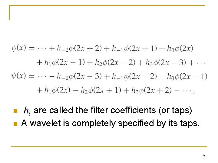 n n are called the filter coefficients (or taps) A wavelet is completely specified