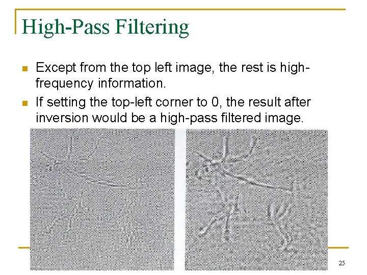 High-Pass Filtering n n Except from the top left image, the rest is highfrequency