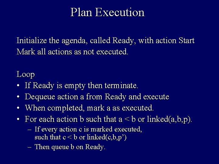 Plan Execution Initialize the agenda, called Ready, with action Start Mark all actions as