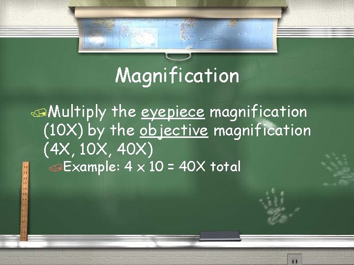 Magnification /Multiply the eyepiece magnification (10 X) by the objective magnification (4 X, 10