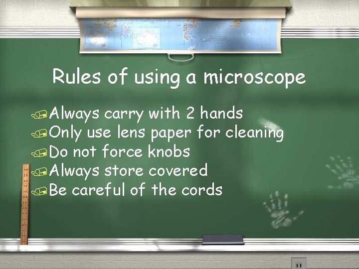 Rules of using a microscope /Always carry with 2 hands /Only use lens paper
