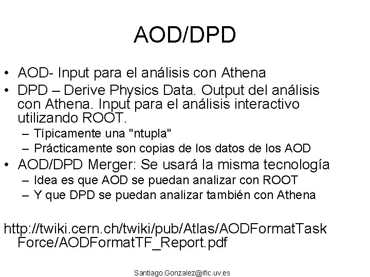 AOD/DPD • AOD- Input para el análisis con Athena • DPD – Derive Physics