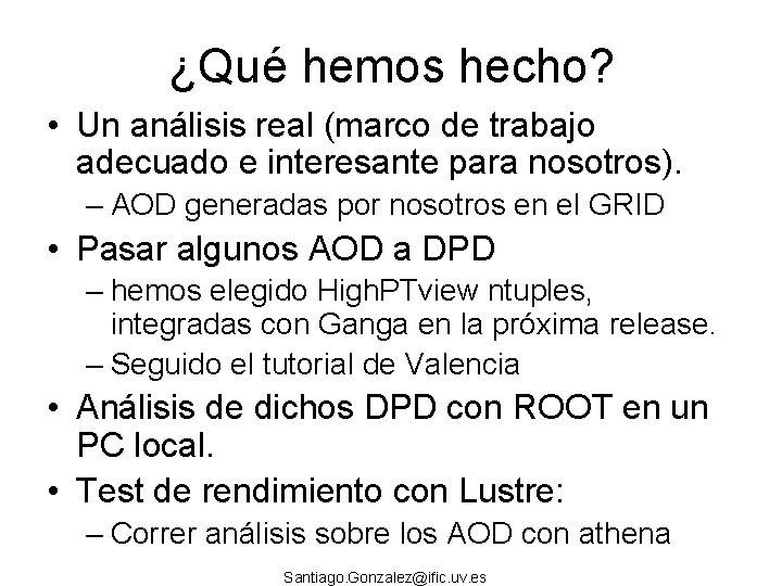 ¿Qué hemos hecho? • Un análisis real (marco de trabajo adecuado e interesante para