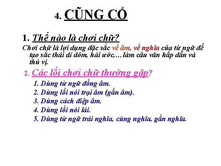 4. CŨNG CỐ 1. Thế nào là chơi chữ? Chơi chữ là lợi dụng