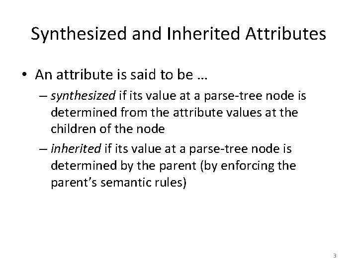 Synthesized and Inherited Attributes • An attribute is said to be … – synthesized