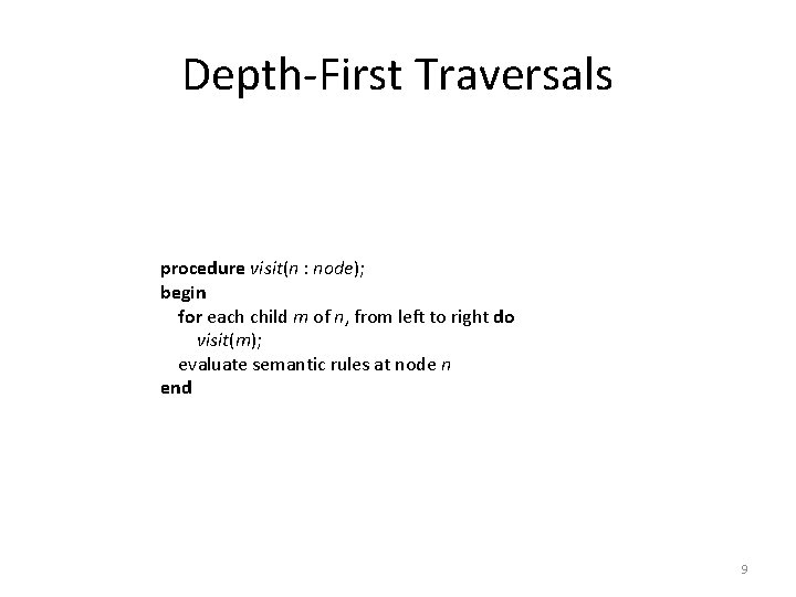 Depth-First Traversals procedure visit(n : node); begin for each child m of n, from