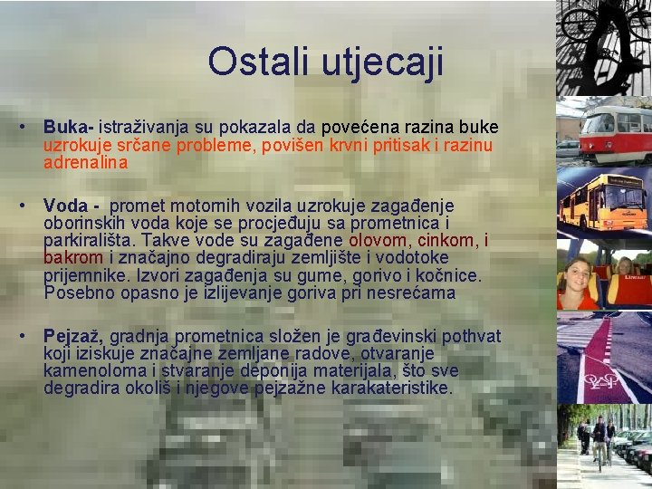 Ostali utjecaji • Buka- istraživanja su pokazala da povećena razina buke uzrokuje srčane probleme,