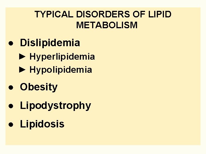 TYPICAL DISORDERS OF LIPID METABOLISM ● Dislipidemia ► Hyperlipidemia ► Hypolipidemia ● Obesity ●