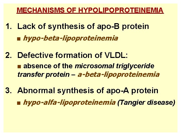 MECHANISMS OF HYPOLIPOPROTEINEMIA 1. Lack of synthesis of apo-B protein ■ hypo-beta-lipoproteinemia 2. Defective