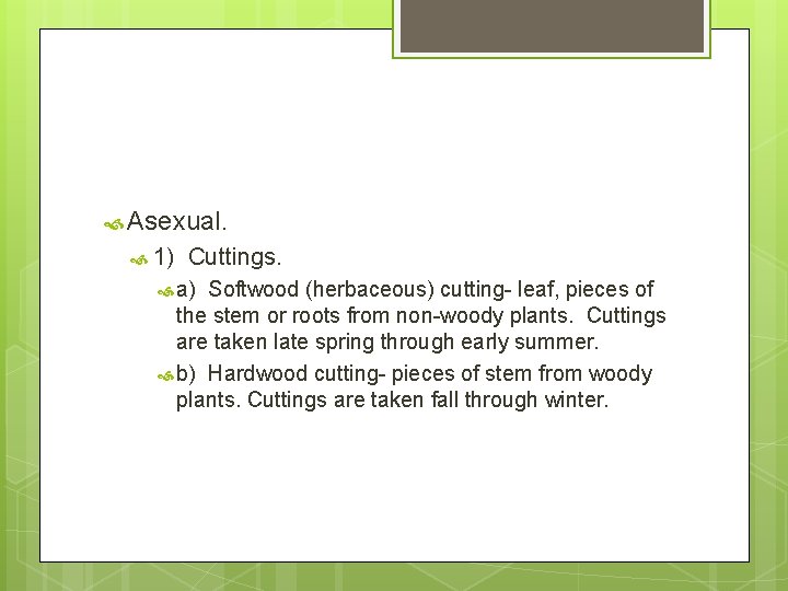  Asexual. 1) Cuttings. a) Softwood (herbaceous) cutting- leaf, pieces of the stem or