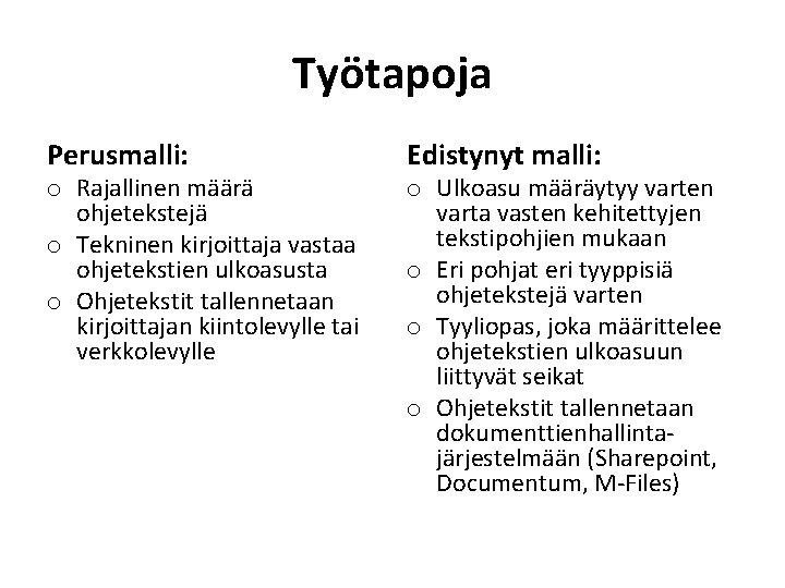 Työtapoja Perusmalli: o Rajallinen määrä ohjetekstejä o Tekninen kirjoittaja vastaa ohjetekstien ulkoasusta o Ohjetekstit