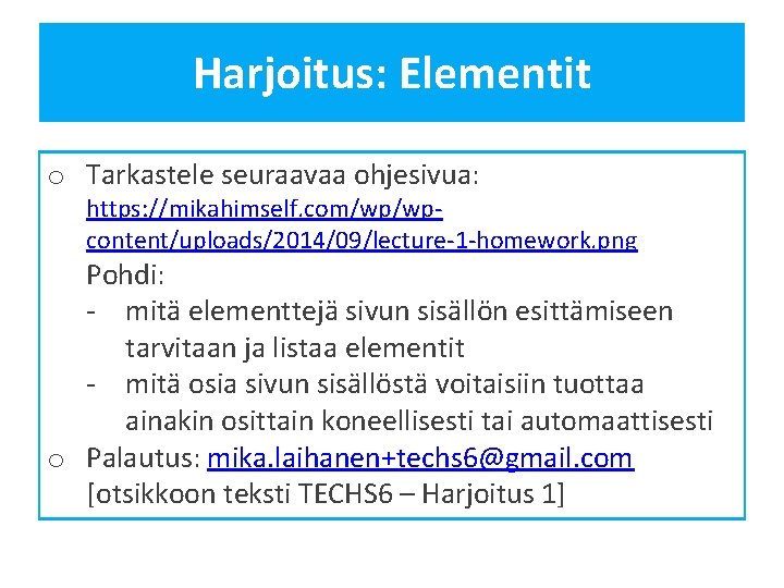 Harjoitus: Elementit o Tarkastele seuraavaa ohjesivua: https: //mikahimself. com/wp/wpcontent/uploads/2014/09/lecture-1 -homework. png Pohdi: - mitä