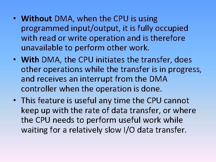  • Without DMA, when the CPU is using programmed input/output, it is fully