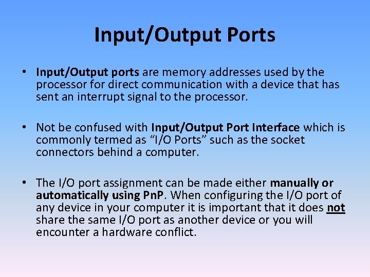 Input/Output Ports • Input/Output ports are memory addresses used by the processor for direct