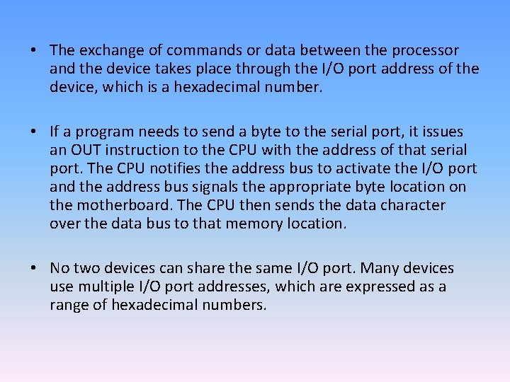  • The exchange of commands or data between the processor and the device