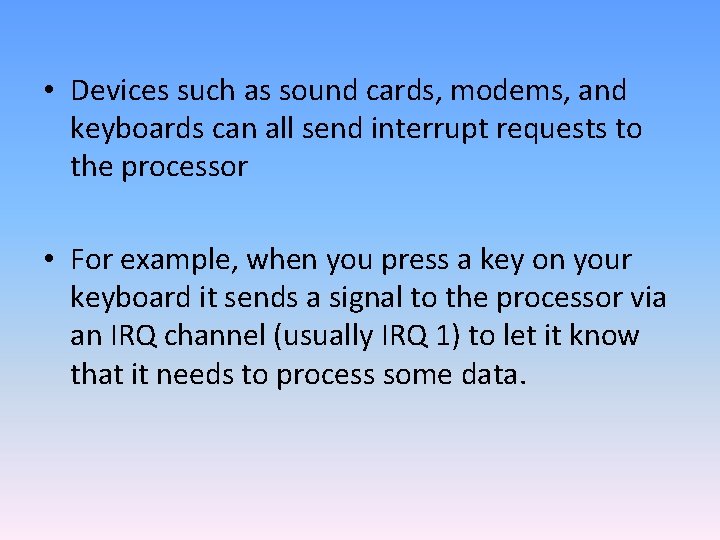  • Devices such as sound cards, modems, and keyboards can all send interrupt