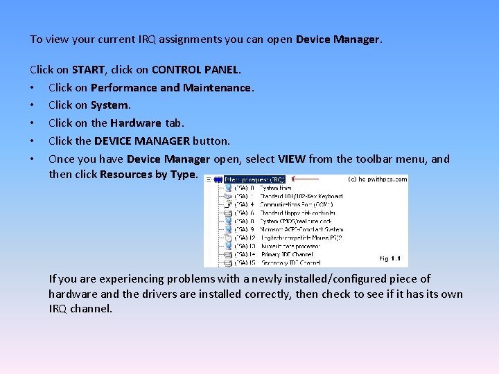 To view your current IRQ assignments you can open Device Manager. Click on START,