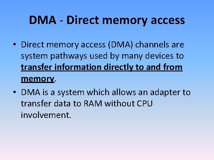 DMA - Direct memory access • Direct memory access (DMA) channels are system pathways