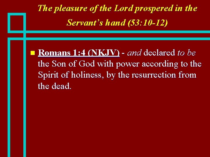 The pleasure of the Lord prospered in the Servant's hand (53: 10 -12) n