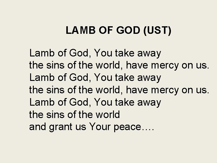 LAMB OF GOD (UST) Lamb of God, You take away the sins of the