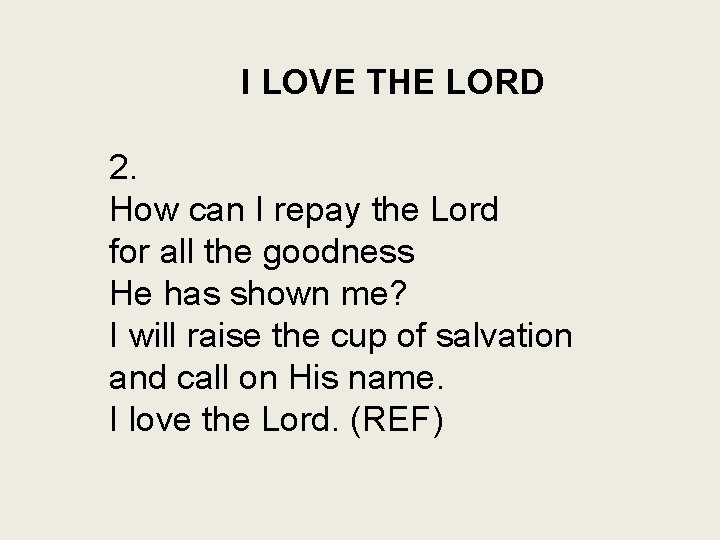 I LOVE THE LORD 2. How can I repay the Lord for all the