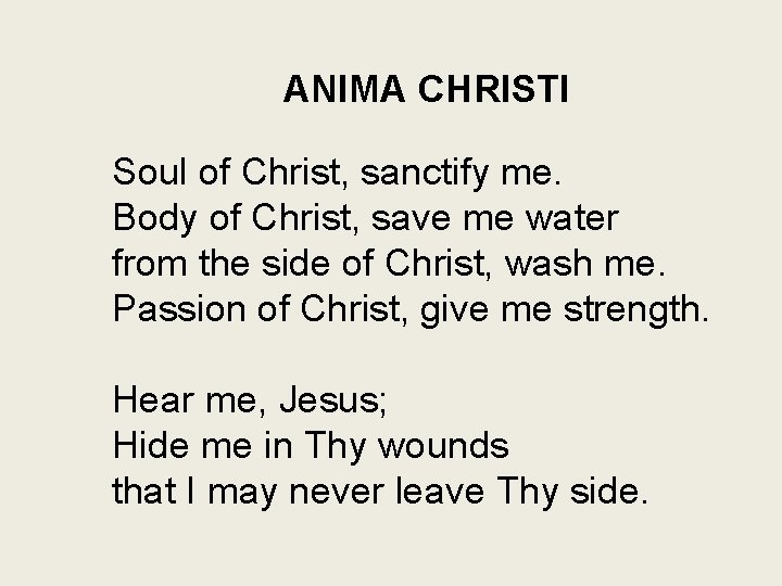 ANIMA CHRISTI Soul of Christ, sanctify me. Body of Christ, save me water from