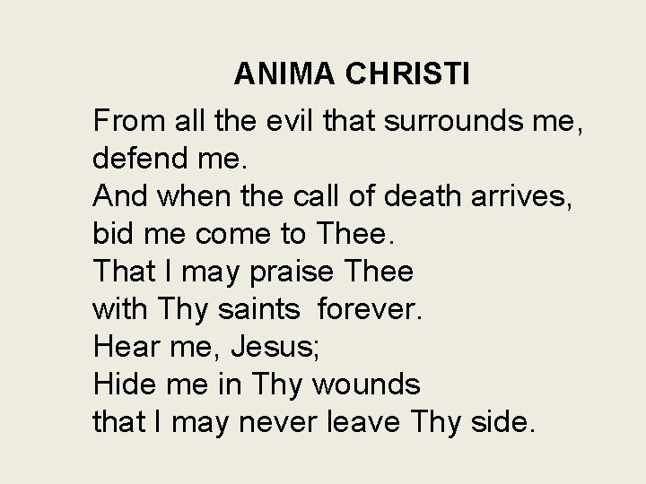 ANIMA CHRISTI From all the evil that surrounds me, defend me. And when the