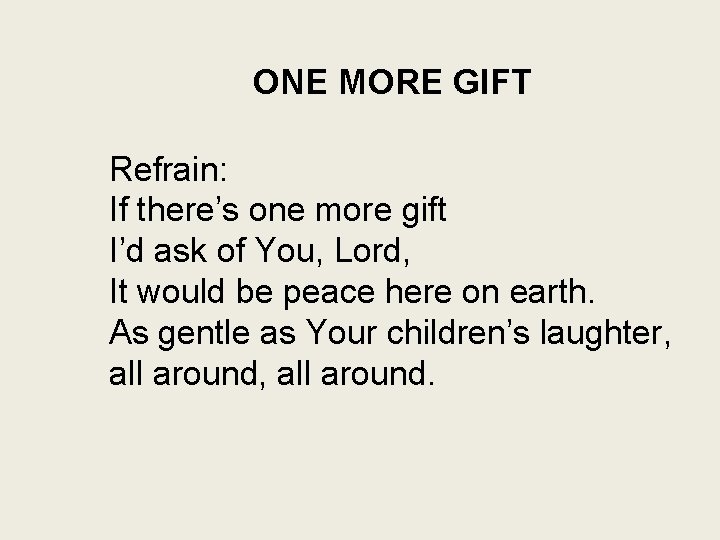 ONE MORE GIFT Refrain: If there’s one more gift I’d ask of You, Lord,