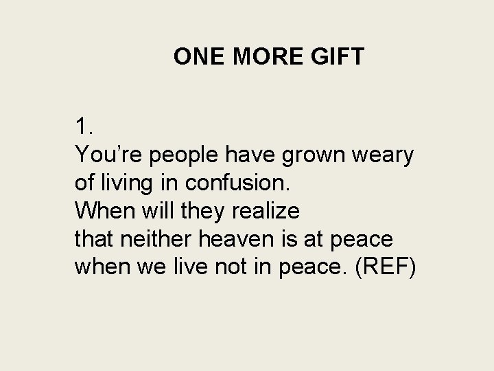 ONE MORE GIFT 1. You’re people have grown weary of living in confusion. When