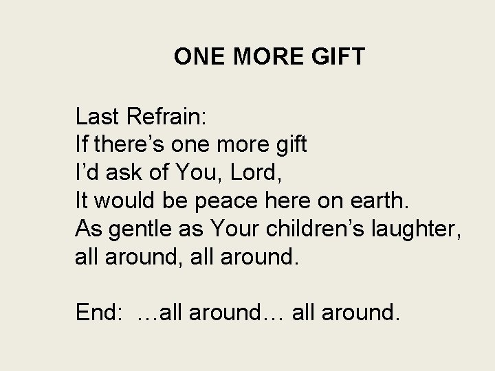 ONE MORE GIFT Last Refrain: If there’s one more gift I’d ask of You,