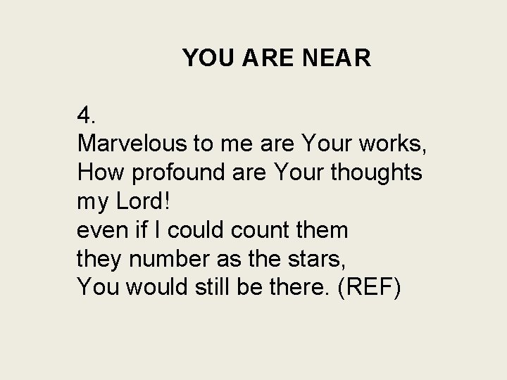 YOU ARE NEAR 4. Marvelous to me are Your works, How profound are Your