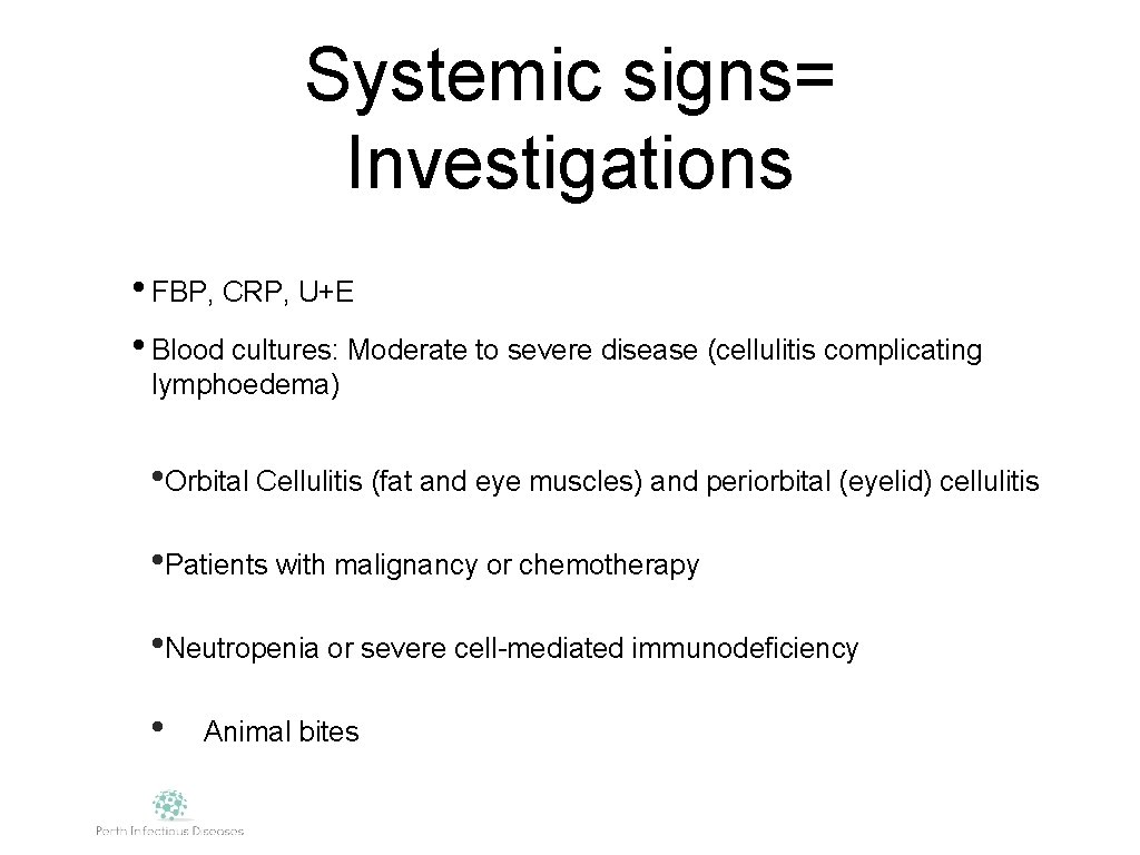 Systemic signs= Investigations • FBP, CRP, U+E • Blood cultures: Moderate to severe disease