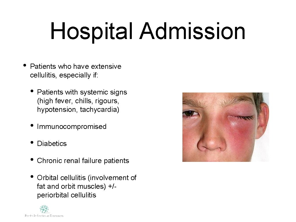 Hospital Admission • Patients who have extensive cellulitis, especially if: • Patients with systemic