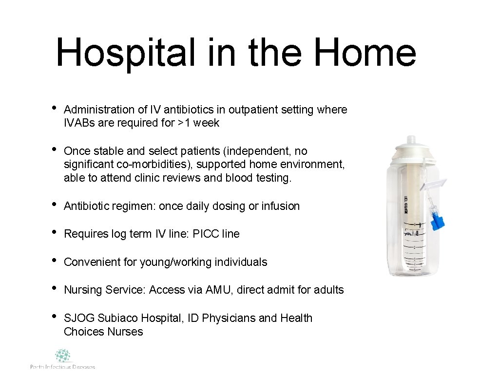 Hospital in the Home • Administration of IV antibiotics in outpatient setting where IVABs