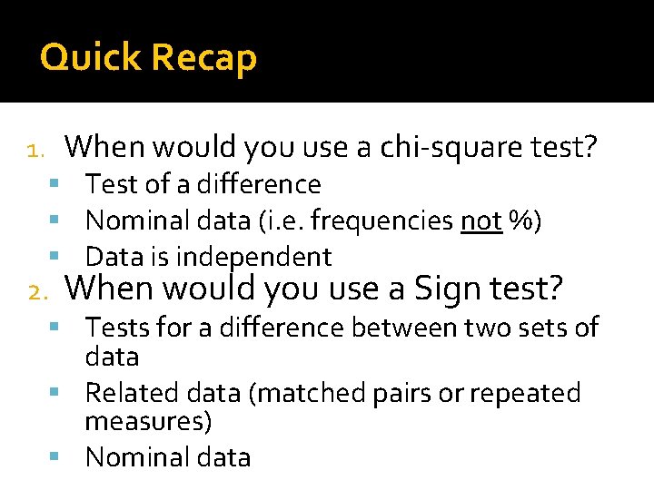 Quick Recap When would you use a chi-square test? 1. Test of a difference