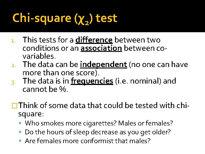 Chi-square (χ2) test This tests for a difference between two conditions or an association