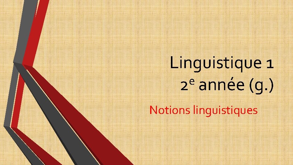 Linguistique 1 e 2 année (g. ) Notions linguistiques Linguistique 1 e 2 année (g. ) Notions linguistiques