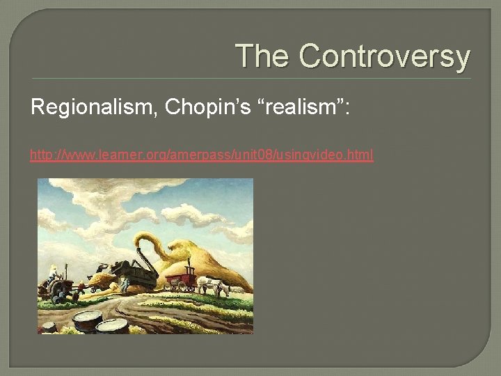 The Controversy Regionalism, Chopin’s “realism”: http: //www. learner. org/amerpass/unit 08/usingvideo. html 